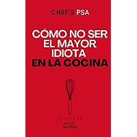 Chef's PSA: Cómo No Ser el Mayor Idiota en la Cocina (Spanish Edition) Chef's PSA: Cómo No Ser el Mayor Idiota en la Cocina (Spanish Edition) Paperback