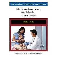 Mexican Americans and Health: ¡Sana! ¡Sana! (The Mexican American Experience) Mexican Americans and Health: ¡Sana! ¡Sana! (The Mexican American Experience) Paperback Kindle