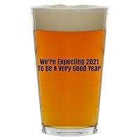 We're Expecting 2021 To Be A Very Good Year - Beer 16oz Pint Glass Cup