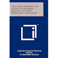 The Connoisseur New Guide To Antique English Pottery, Porcelain And Glass The Connoisseur New Guide To Antique English Pottery, Porcelain And Glass Paperback