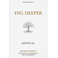 Dig Deeper Journal: An Inspirational Workbook with 180 Prompts for Healing, Mindfulness, and Better Mental Health - Guide for Everyday Self-Help, Stress Management, and Anxiety Care with Love & Esteem Dig Deeper Journal: An Inspirational Workbook with 180 Prompts for Healing, Mindfulness, and Better Mental Health - Guide for Everyday Self-Help, Stress Management, and Anxiety Care with Love & Esteem Paperback Hardcover