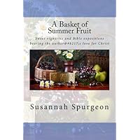 A Basket of Summer Fruit: Sweet vignettes and Bible expositions bearing the author’s love for Christ. A Basket of Summer Fruit: Sweet vignettes and Bible expositions bearing the author’s love for Christ. Paperback Mass Market Paperback