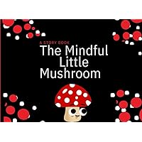 The Mindful Little Mushroom The Mindful Little Mushroom Paperback Kindle
