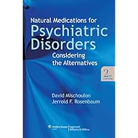 Natural Medications for Psychiatric Disorders: Considering the Alternatives Natural Medications for Psychiatric Disorders: Considering the Alternatives Paperback