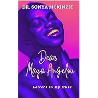 Dear Maya Angelou: Letters to My Muse Dear Maya Angelou: Letters to My Muse Kindle Paperback