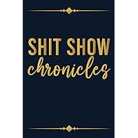 Shit Show Chronicles, Funny Gift Idea For Coworker, Boss, Team Leader, Office Manager, Work From Home Staff Employee Appreciation: | Lined Notebook / ... 120 pages, 6x9, Soft Cover, Matte Finish Shit Show Chronicles, Funny Gift Idea For Coworker, Boss, Team Leader, Office Manager, Work From Home Staff Employee Appreciation: | Lined Notebook / ... 120 pages, 6x9, Soft Cover, Matte Finish Paperback Hardcover