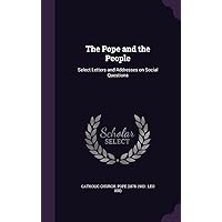 The Pope and the People: Select Letters and Addresses on Social Questions The Pope and the People: Select Letters and Addresses on Social Questions Hardcover Paperback