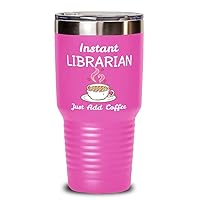 Librarian Funny 30oz Pink Stainless Steel Double Wall Vacuum Insulated Tumbler with Lid - Instant Librarian Just Add Coffee - Unique For CoWorkers