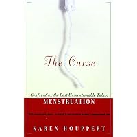The Curse: Confronting the Last Unmentionable Taboo: Menstruation The Curse: Confronting the Last Unmentionable Taboo: Menstruation Kindle Hardcover Paperback