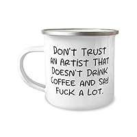 Funny Artist Gifts, Don't Trust an Artist That Doesn't Drink Coffee, Funny Graduation 12oz Camper Mug For Coworkers From Friends, Paintings, Sculpture, Art prints, Photography, Pottery, Jewelry,