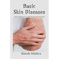 BASIC SKIN DISEASES : (A handbook to understand skin lesions)