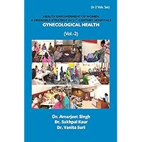 Health Empowerment of Women a Desirable Strategy in 21st Century Hospitals – Volume – II Gynecological Health