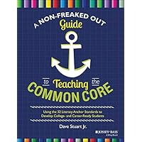 A Non-Freaked Out Guide to Teaching the Common Core: Using the 32 Literacy Anchor Standards to Develop College- and Career-Ready Students A Non-Freaked Out Guide to Teaching the Common Core: Using the 32 Literacy Anchor Standards to Develop College- and Career-Ready Students Kindle Paperback