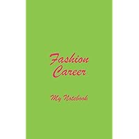 Fashion Career My Notebook: Blank Lined Notebook for Anyone Planning a Career in Fashion