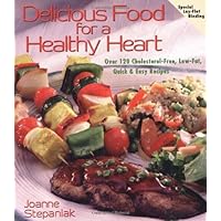 Delicious Food for a Healthy Heart: Over 120 Cholesterol-Free, Low-Fat, Quick & Easy Recipes: Delicious Recipes for Life Delicious Food for a Healthy Heart: Over 120 Cholesterol-Free, Low-Fat, Quick & Easy Recipes: Delicious Recipes for Life Kindle Paperback