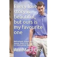 Every love story is beautiful, but ours is my favourite one: Motivational, Unique Notebook, Journal, Diary (110 Pages, Blank, 6 x 9) (Motivational Notebook) Every love story is beautiful, but ours is my favourite one: Motivational, Unique Notebook, Journal, Diary (110 Pages, Blank, 6 x 9) (Motivational Notebook) Paperback