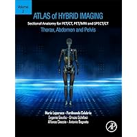 Atlas of Hybrid Imaging Sectional Anatomy for PET/CT, PET/MRI and SPECT/CT Vol. 2: Thorax Abdomen and Pelvis: Sectional Anatomy for PET/CT, PET/MRI and SPECT/CT Atlas of Hybrid Imaging Sectional Anatomy for PET/CT, PET/MRI and SPECT/CT Vol. 2: Thorax Abdomen and Pelvis: Sectional Anatomy for PET/CT, PET/MRI and SPECT/CT Paperback Kindle