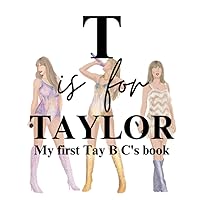 T is for Taylor: My First Tay B C's Book