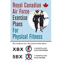 Royal Canadian Air Force Exercise Plans for Physical Fitness: Two Books in One / Two Famous Basic Plans (The XBX Plan for Women, the 5BX Plan for Men) Royal Canadian Air Force Exercise Plans for Physical Fitness: Two Books in One / Two Famous Basic Plans (The XBX Plan for Women, the 5BX Plan for Men) Spiral-bound Kindle Hardcover Paperback