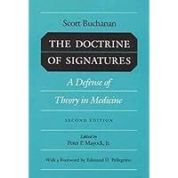DOCTRINE OF SIGNATURES: A DEFENSE OF THEORY IN MEDICINE DOCTRINE OF SIGNATURES: A DEFENSE OF THEORY IN MEDICINE Paperback Hardcover