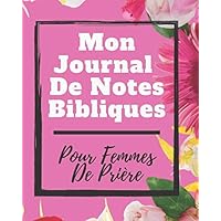 Mon Journal De Notes Bibliques Pour Femmes De Prière: Un journal de prière de 12 mois pour l'étude de la Bible, la vie spirituelle et les références bibliques (French Edition)