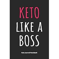 Keto Like a Boss Keto Journal Notebook: Gifts for Keto Friends Daily Food Journal for Women (6 x 9