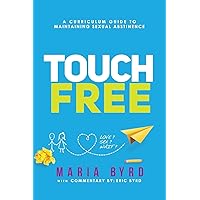 Touch Free: A Curriculum Guide to Maintaining Sexual Abstinence Touch Free: A Curriculum Guide to Maintaining Sexual Abstinence Paperback Kindle