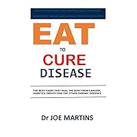 EAT TO CURE DISEASE: Common and best foods that prevent and cure diseases, from cancer to common non-communicable diseases. No more cancer, no more diabetes and no more heart failure. EAT TO CURE DISEASE: Common and best foods that prevent and cure diseases, from cancer to common non-communicable diseases. No more cancer, no more diabetes and no more heart failure. Kindle Paperback