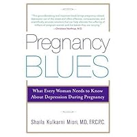 Pregnancy Blues: What Every Woman Needs to Know about Depression During Pregnancy Pregnancy Blues: What Every Woman Needs to Know about Depression During Pregnancy Kindle Hardcover Paperback
