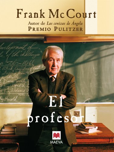 El profesor: Una novela sobre la vida de un ingenioso profesor en Nueva York, una auténtica lección de humanidad. (Frank McCourt) (Spanish Edition)