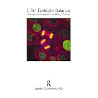 Life's Delicate Balance: Causes and Prevention of Breast Cancer Life's Delicate Balance: Causes and Prevention of Breast Cancer Kindle Hardcover Paperback