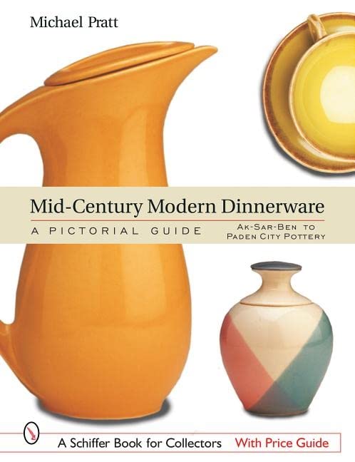 Mid-Century Modern Dinnerware: A Pictorial Guide: Ak-Sar-Ben(tm) to Paden City Pottery(tm) (Schiffer Book for Collectors)