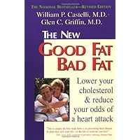 The New Good Fat Bad Fat: Lower Your Cholesterol and Reduce Your Odds of a Heart Attack The New Good Fat Bad Fat: Lower Your Cholesterol and Reduce Your Odds of a Heart Attack Paperback Kindle