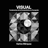 VISUAL: Fundamentos de la Composición y la Percepción (Spanish Edition) VISUAL: Fundamentos de la Composición y la Percepción (Spanish Edition) Paperback