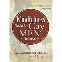 Mindfulness Tools for Gay Men In Therapy: A Clinician's Guide for Mind-Body Wellness Mindfulness Tools for Gay Men In Therapy: A Clinician's Guide for Mind-Body Wellness Paperback