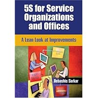 5S for Service Organizations and Offices: A Lean Look at Improvements 5S for Service Organizations and Offices: A Lean Look at Improvements Paperback