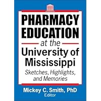Pharmacy Education at the University of Mississippi: Sketches, Highlights, and Memories Pharmacy Education at the University of Mississippi: Sketches, Highlights, and Memories Paperback Mass Market Paperback