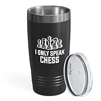 Chess Black Tumbler 20oz - I Only Speak Chess - Funny Chess Gifts Set Board Pieces Horse Knight Player Game Pawn Strategy