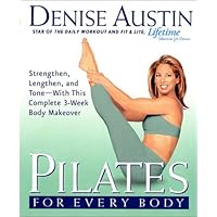 Pilates for Every Body: Strengthen, Lengthen, and Tone-- With This Complete 3-Week Body Makeover Pilates for Every Body: Strengthen, Lengthen, and Tone-- With This Complete 3-Week Body Makeover Hardcover Paperback