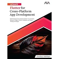 Ultimate Flutter for Cross-Platform App Development Ultimate Flutter for Cross-Platform App Development Kindle Paperback