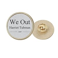 We Out Harriet Tubman Quotes Round Metal Golden Pin Brooch Clip