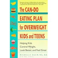 The Can-Do Eating Plan for Overweight Kids and Teens: Helping Kids Control Weight, Look Better, and Feel Great The Can-Do Eating Plan for Overweight Kids and Teens: Helping Kids Control Weight, Look Better, and Feel Great Paperback