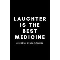 Laughter Is The Best Medicine Except For Treating Diarrhea: Funny Pharmacy Technician Notebook Gift Idea For Pharm Tech, Pharmacist Assistant, - 120 Pages (6