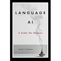 LANGUAGE AI: A Guide for Humans