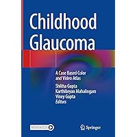 Childhood Glaucoma: A Case Based Color and Video Atlas Childhood Glaucoma: A Case Based Color and Video Atlas Kindle Hardcover