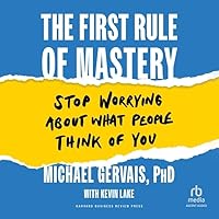 The First Rule of Mastery: Stop Worrying about What People Think of You The First Rule of Mastery: Stop Worrying about What People Think of You Audible Audiobook Hardcover Kindle Audio CD