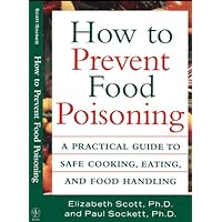 How to Prevent Food Poisoning: A Practical Guide to Safe Cooking, Eating, and Food Handling How to Prevent Food Poisoning: A Practical Guide to Safe Cooking, Eating, and Food Handling Kindle Hardcover Paperback