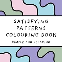 Satisfying Patterns Colouring Book (Simple and Relaxing Designs for Adults & Children) (Simple and Relaxing Colouring Books)