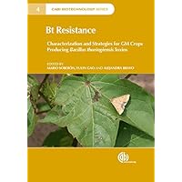 Bt Resistance: Characterization and Strategies for GM Crops Producing Bacillus thuringiensis Toxins: Characterization and Strategies for GM Crops Expressing ... (Plant Science / Horticulture Book 4) Bt Resistance: Characterization and Strategies for GM Crops Producing Bacillus thuringiensis Toxins: Characterization and Strategies for GM Crops Expressing ... (Plant Science / Horticulture Book 4) Kindle Hardcover