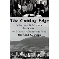 The Cutting Edge: Reflections & Memories by Doctors on Medical Advances in Reno (The Golden Age of Medicine Series) The Cutting Edge: Reflections & Memories by Doctors on Medical Advances in Reno (The Golden Age of Medicine Series) Hardcover